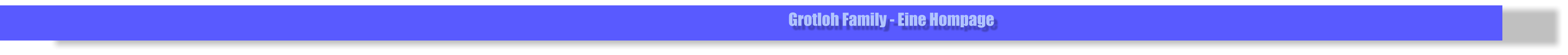 Grotloh Family - Eine Hompage